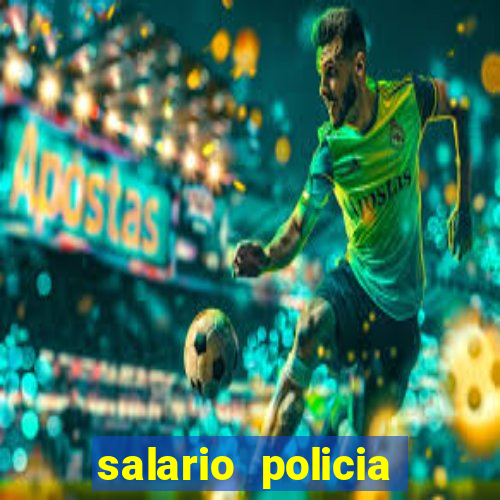 salario policia civil da bahia